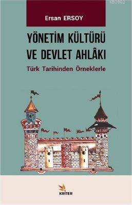 Yönetim Kültürü ve Devlet Ahlakı Türk Tarihinden Örneklerle