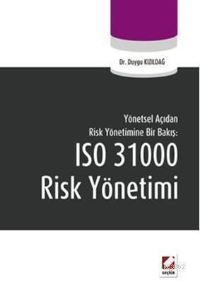 Yönetsel Açıdan Risk Yönetimine Bir Bakış: ISO 31000 Risk Yönetimi