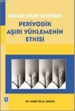 Yorulma Çatlak Gelişiminde Periyodik Aşırı Yüklemenin Etkisi