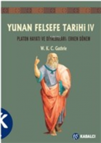Yunan Felsefe Tarihi 4. Cilt;Platon Hayatı ve Diyaloglar : Erken Dönem
