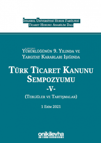 Yürürlüğünün 9. Yılında; Yargıtay Kararları Işığında Türk Ticaret Kanunu Sempozyumu - V