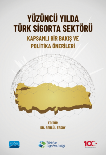Yüzüncü Yılda Türk Sigorta Sektörü ;Kapsamlı Bir Bakış ve Politika Önerileri