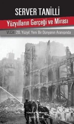 Yüzyılların Gerçeği ve Mirası 6. Cilt; 20. Yüzyıl Yeni Bir Dünyanın Aranışında