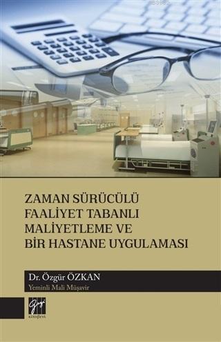 Zaman Sürücülü Faaliyet Tabanlı Maliyetleme ve Bir Hastane Uygulaması