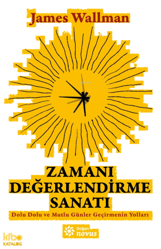 Zamanı Değerlendirme Sanatı;Dolu Dolu ve Mutlu Günler Geçirmenin Yolları