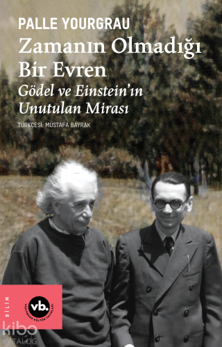 Zamanın Olmadığı Bir Evren ;Gödel ve Einstein’ın Unutulan Mirası