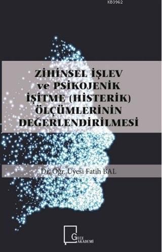 Zihinsel İşlev ve Psikojenik İşitme (Histerik) Ölçümlerinin Değerlendi