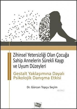 Zihinsel Yetersizliği Olan Çocuğa Sahip Annelerin Sürekli Kaygı ve Uyu