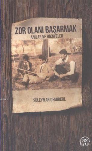 Zor Olanı Başarmak; Anılar ve Hikayeler