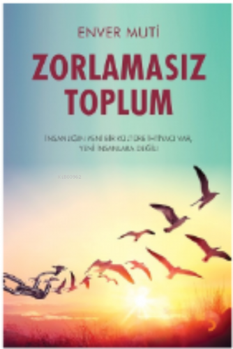 Zorlamasız Toplum;İnsanlığın Yeni Bir Kültüre İhtiyacı Var, Yeni İnsan